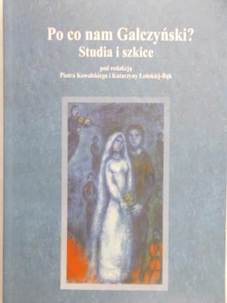 Kowalski Piotr (red.) - Po co nam Gałczyński? Studia i szkice
