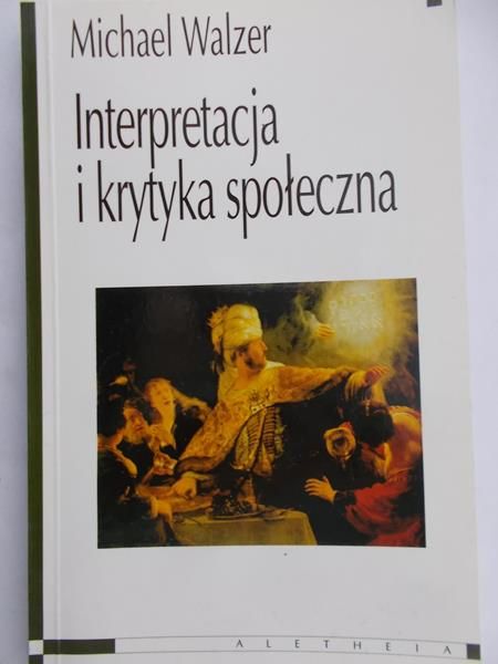 Walzer Michael - Interpretacja i krytyka społeczna