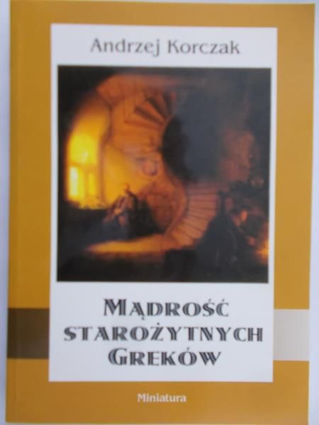 Korczak Andrzej - Mądrość starożytnych Greków