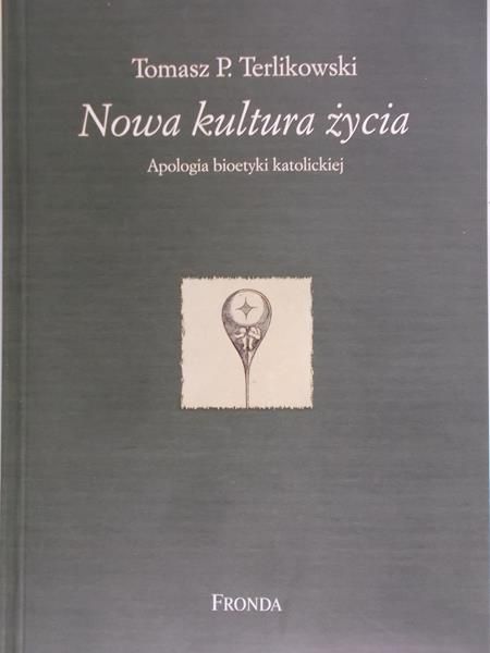 Terlikowski Tomasz P. - Nowa kultura życia. Apologia bioetyki katolickiej