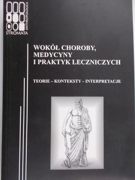 Sztandar Magdalena (red.) - Wokół choroby, medycyny i praktyk leczniczych