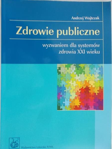 Wojtczak Andrzej - Zdrowie publiczne. Wyzwanie dla systemów zdrowia XXI wieku