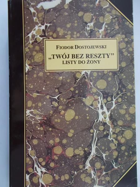 Dostojewski Fiodor - Twój bez reszty. Listy do żony