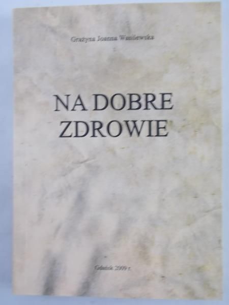 Wasilewska Grażyna Joanna - Na dobre zdrowie