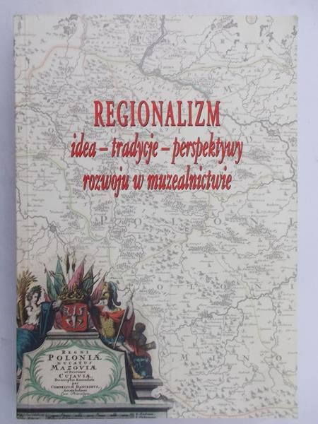 Chlewiński Zbigniew (red.) - Regionalizm idea – tradycje – perspektywy rozwoju w muzealnictwie, Nowa
