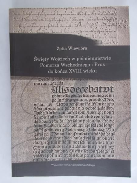 Wiewióra Zofia - Święty Wojciech w piśmiennictwie Pomorza Wschodniego i Prus do końca XVIII wieku