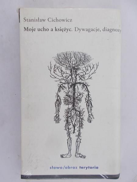 Cichowicz Stanisław - Moje ucho a księżyc. Dywagacje, diagnozy, NOWA