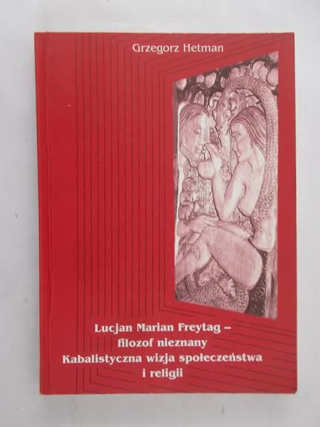 Hetman Grzegorz - Lucjan Marian Freytag-  filozof nieznany. Kabalistyczna wizja społeczeństwa i religii