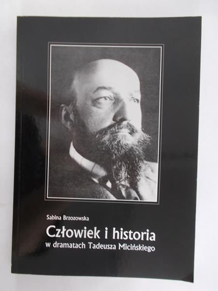 Brzozowska Sabina - Człowiek i historia w dramatach Tadeusza Micińskiego