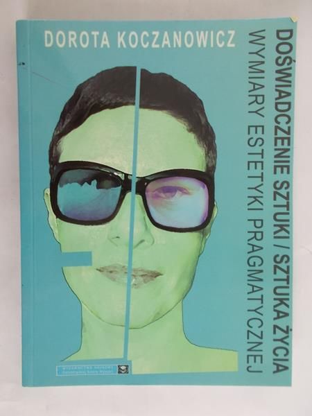 Koczanowicz Dorota - Doświadczenie sztuki / sztuka życia