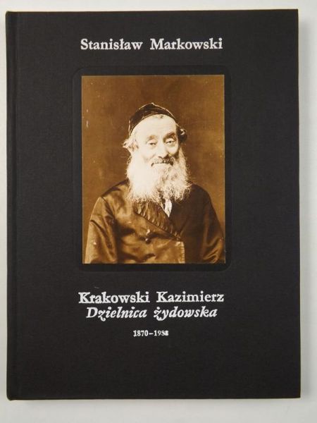 Markowski Stanisław - Krakowski Kazimierz Dzielnica żydowska 1870-1988