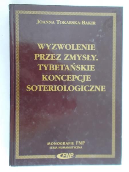 Tokarska-Bakir Joanna - Wyzwolenie przez zmysły. Tybetańskie koncepcje soteriologiczne