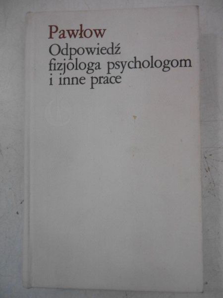 Pawłow Iwan P. - Odpowiedź fizjologa psychologom i inne prace