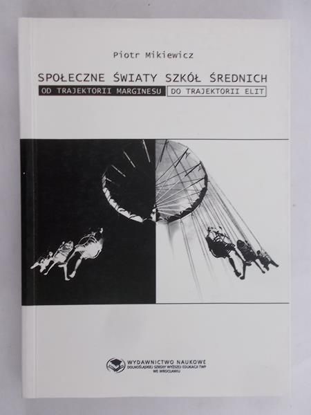 Mikiewicz Piotr -  Społeczne światy szkół średnich