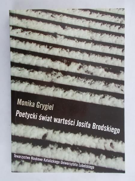 Grygiel Monika - Poetycki świat wartości Josifa Brodskiego