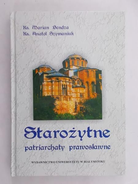 Ks. Bendza Marian - Starożytne patriarchaty prawosławne
