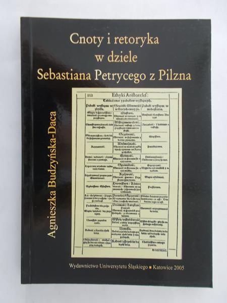 Budzyńska–Daca Agnieszka - Cnoty i retoryka w dziele Sebastiana Petrycego z Pilzna