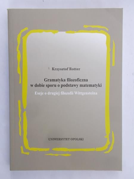 Rotter Krzysztof - Gramatyka filozoficzna w dobie sporu o podstawy matematyki