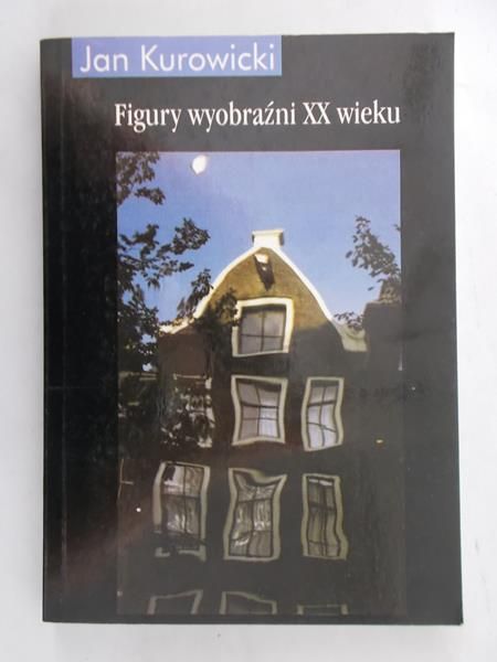 Kurowicki Jan - Figury wyobraźni XX wieku