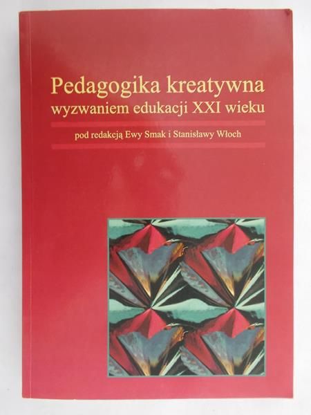Smak Ewa (red.) - Pedagogika kreatywna wyzwaniem edukacji XXI wieku