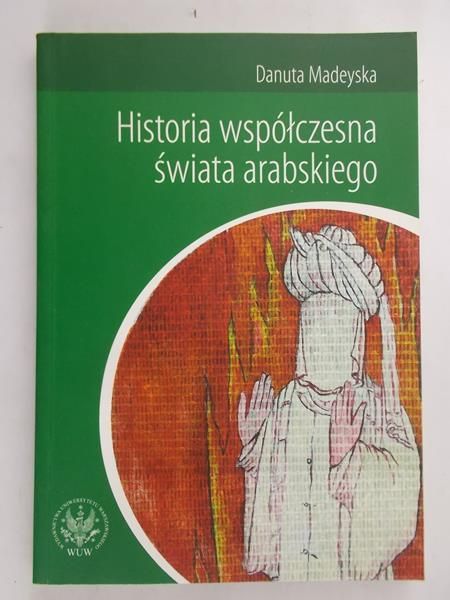 Madeyska Danuta - Historia współczesna świata arabskiego