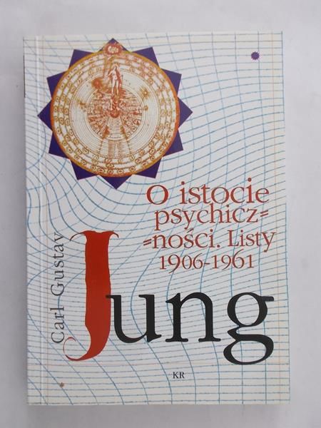 Jung Carl Gustav - O istocie psychiczności. Listy 1906 – 1961r.