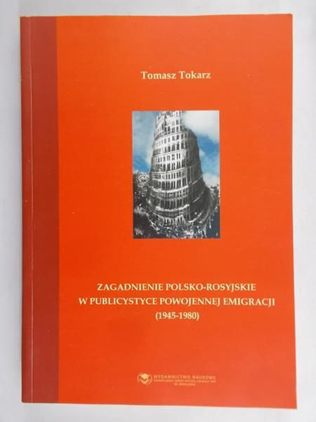 Tokarz Tomasz - Zagadnienie Polsko-Rosyjskie w publicystyce powojennej emigracji (1945-1980), Nowa