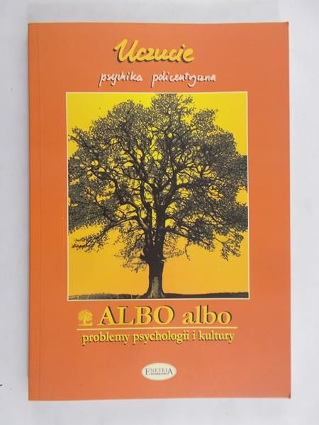 Karpowicz Joanna (red.) - Albo albo. Problemy psychologii i kultury. Uczucia