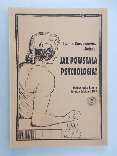 Koczanowicz-Dehnel Iwona - Jak powstała psychologia?