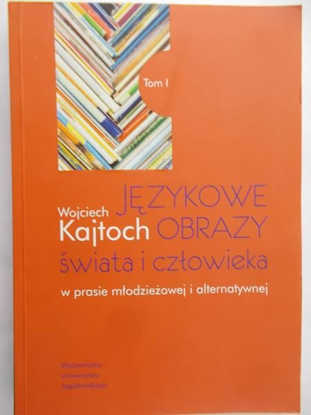 Kajtoch Wojciech - Językowe obrazy świata i człowieka TOM I NOWA