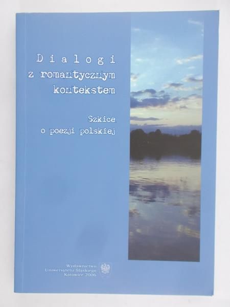 Dziadek Adam (red) -  Dialogi z romantycznym kontekstem: szkice o poezji polskiej