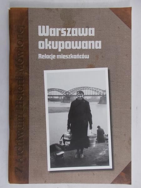 Szymańska-Szwąder Magda (red.) - Warszawa okupowana – Relacje mieszkańców NOWA