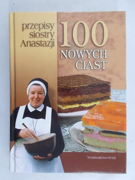 100 nowych ciast. Przepisy Siostry Anastazji