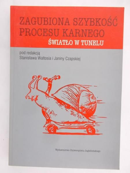 Waltoś Stanisław (red.) - Zagubiona szybkość procesu karnego
