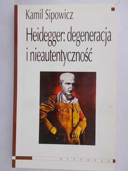 Sipowicz Kamil - Heidegger : degeneracja i nieautentyczność, Nowa