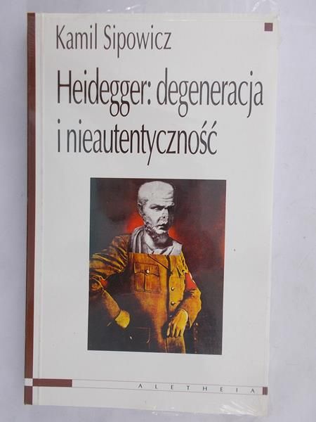 Sipowicz Kamil - Heidegger : degeneracja i nieautentyczność