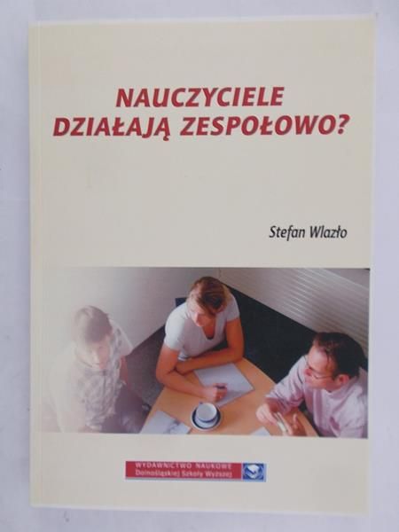 Wlazło Stefan - Nauczyciele działają zespołowo?