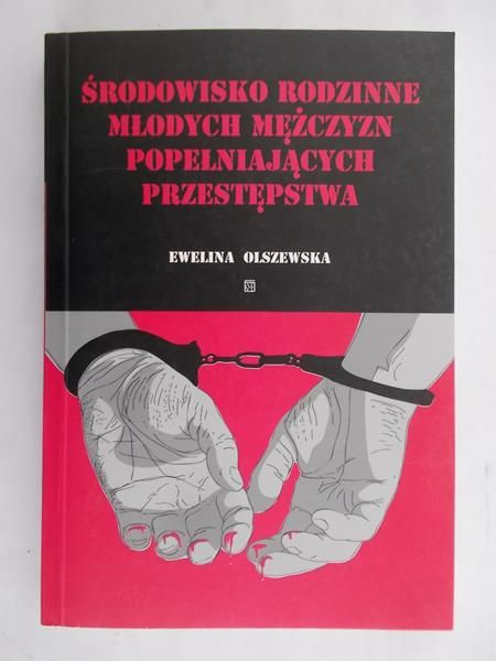 Olszewska Ewelina - Środowisko rodzinne młodych mężczyzn popełniających przestępstwa