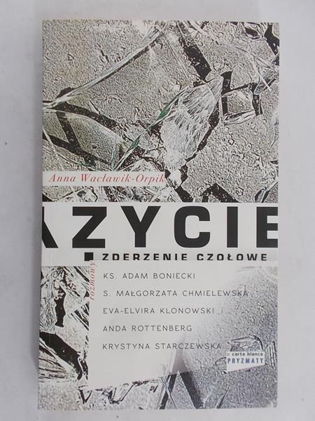 Wacławik-Orpik Anna - Życie. Zderzenie czołowe