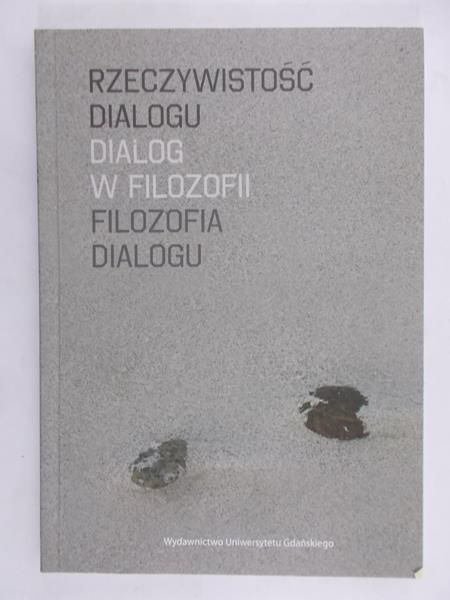 Grudziński Lech (red.) - Rzeczywistość dialogu. Dialog w filozofii. Filozofia dialogu