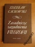 Cackowski ZASADNICZE ZAGADNIENIA FILOZOFII