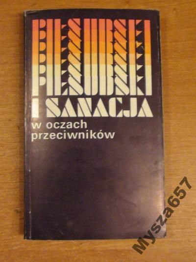 Leczyk Piłsudski I Sanacja W Oczach Przeciwników