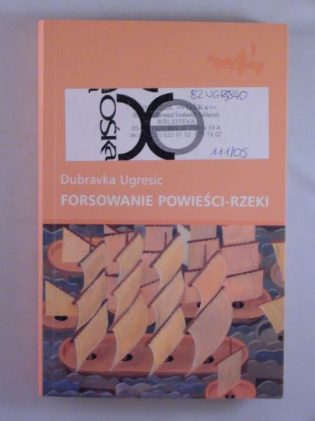 Ugresic Dubravka – Forsowanie powieści-rzeki
