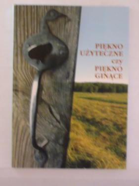 Kopczyńska-Jaworowska Bronisława,   - Piękno użyteczne czy piękno ginące