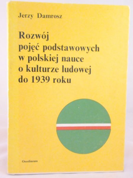 Damrosz Jerzy - Rozwój pojęć podstawowych w polskiej nauce o kulturze ludowej do 1939 roku