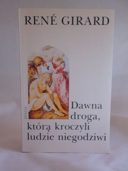 Girard Rene - Dawna droga, którą kroczyli ludzie niegodziwi