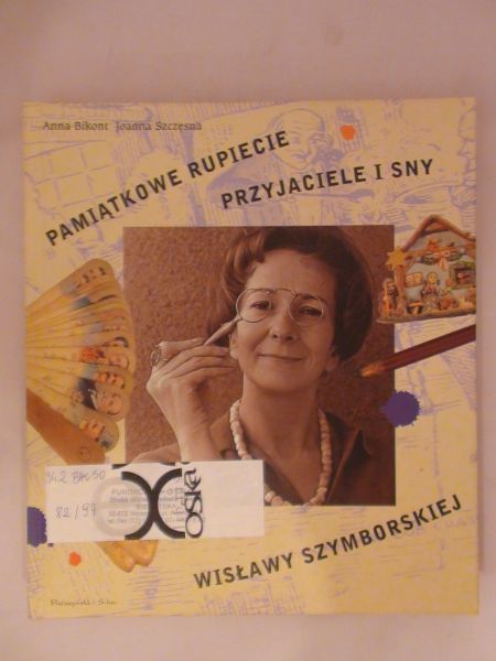 Bikont Anna, Szczęsna Joanna - Pamiątkowe rupiecie przyjaciele i sny Wisławy Szymborskiej