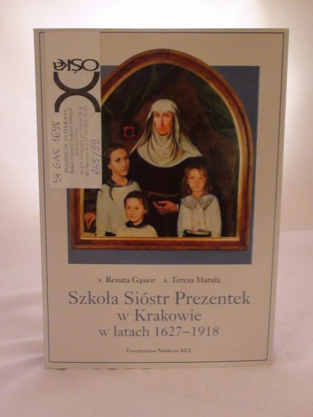 S.Gąsior Renata,   - Szkoła Sióstr Prezentek w Krakowie w latach 1627-1918