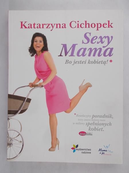 Cichopek Katarzyna - Sexy Mama. Bo jesteś kobietą!