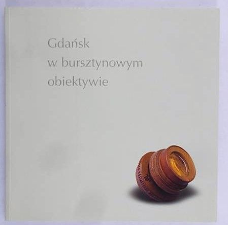 Danielewicz Małgorzta (opr.) - Gdańsk w bursztynowym obiektywie